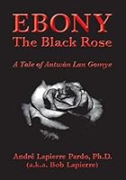 Ebony: The Black Rose 1680840282 Book Cover