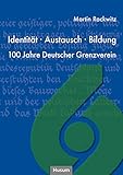  Identität, Austausch, Bildung: 100 Jahre Deutscher Grenzverein (\