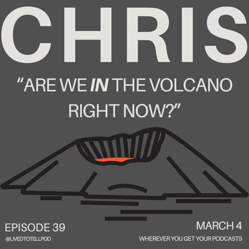 S3 Ep11: Chris - "Are We IN The Volcano Right Now?"