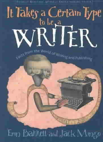 It Takes a Certain Type to Be a Writer: And Hundreds of Other Facts from the World of Writing (Totally Riveting Utterly Entertaining Trivia)