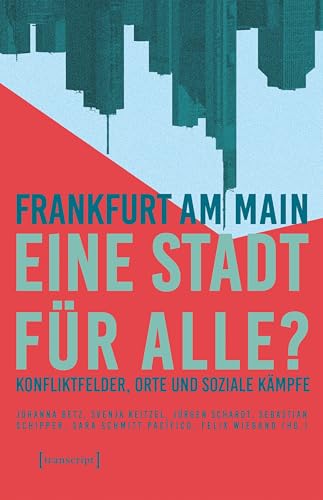 Frankfurt am Main – eine Stadt für alle?: Konfliktfelder, Orte und soziale Kämpfe (Urban Studies) (German Edition)