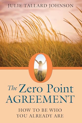 The Zero Point Agreement: How to Be Who You Already Are