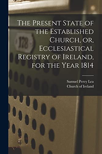 The Present State of the Established Church, or, Ecclesiastical Registry of Ireland, for the Year 1814