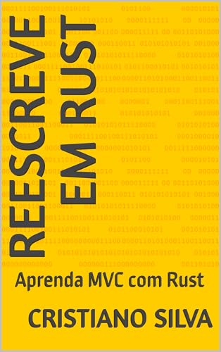 Reescreve em Rust: Aprenda MVC com Rust (Portuguese Edition)