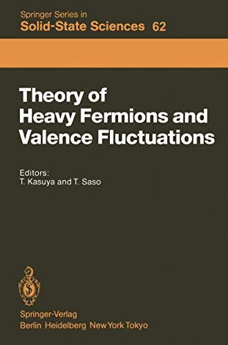 Theory of Heavy Fermions and Valence Fluctuations: Proceedings of the Eighth Taniguchi Symposium, Shima Kanko, Japan, April 10–13, 1985 (Springer Series in Solid-State Sciences)