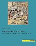  Zwischen Spree und Panke: Neue Folge der Berliner Geschichten und Bilder