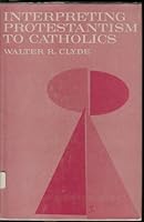 Interpreting Protestantism to Catholics B0007DXGEM Book Cover