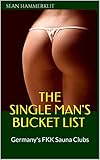 The Single Man's Bucket List : Germany's FKK Sauna Clubs (English Edition)