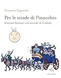  Per le strade di Pinocchio. Itinerari letterari nel mondo di Collodi. Con mappa \