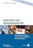  Todesfall und Bestattungsrecht: Sammlung bundes- und landesrechtlicher Bestimmungen