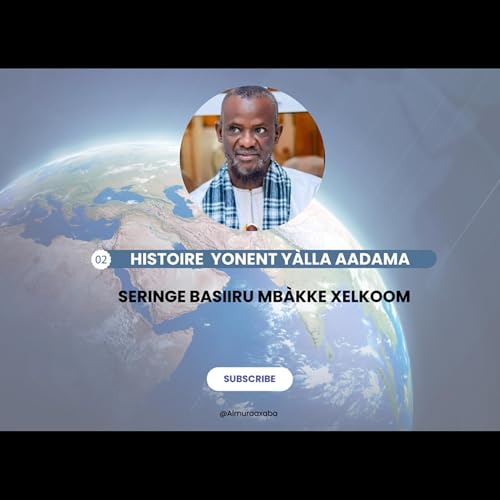 02 : xissa Yonent yàlla Aadama : Serigne Basiiru Mbàkke Xelkoom