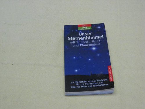 Preisvergleich Produktbild Unser Sternenhimmel : mit Sonnen-, Mond- und Planetenlauf , [52 Sternbilder schnell bestimmt].