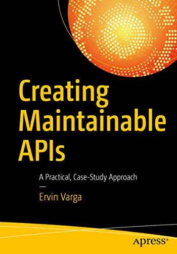 Creating Maintainable APIs: A Practical, Case-Study Approach view 2