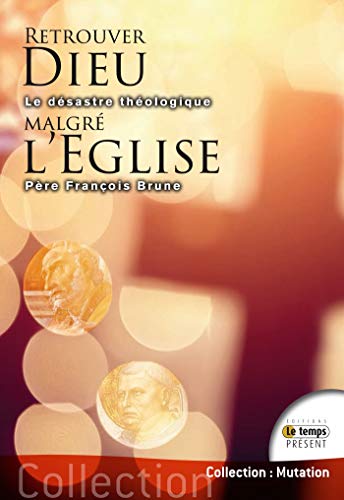  Retrouver Dieu malgré l'Église: Le désastre théologique Francais PDF