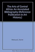 The Arts of Central Africa : An Annotated Bibliography 0816186014 Book Cover