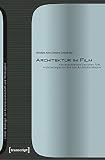 Architektur im Film: Korrespondenzen zwischen Film, Architekturgeschichte und Architekturtheorie (Linzer Beiträge zur Kunstwissenschaft und Philosophie)