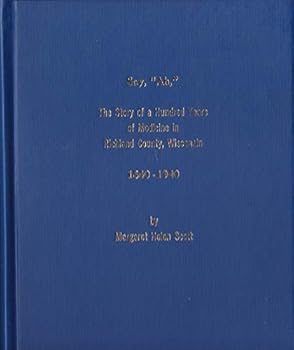 Say, "Ah": The Story of a Hundred Years of Medicine in Richland County, Wisconsin, 1840-1940