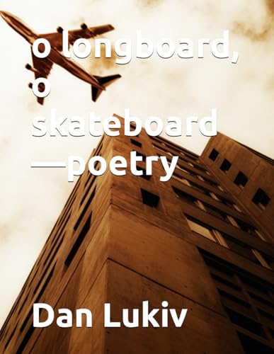 o longboard, o skateboard—poetry
