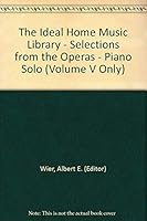 The Ideal Home Music Library - Selections from the Operas - Piano Solo (Volume V Only) B000KTFX58 Book Cover