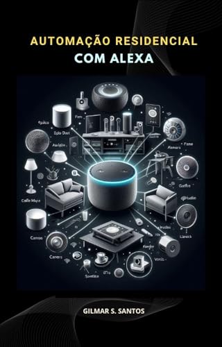 Automação Residencial com Alexa: Guia completo do básico ao avançado