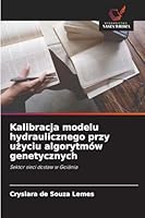 Kalibracja modelu hydraulicznego przy uzyciu algorytmów genetycznych: Sektor sieci dostaw w Goiânia (Polish Edition) 6208792533 Book Cover