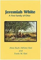Jeremiah White A First Family of Ohio Collateral Lines of Greiner, Eyer, and Artz 0983416028 Book Cover