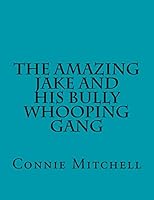 The Amazing Jake and his Bully Whooping Gang 1502797771 Book Cover