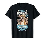 I Was Normal 3 Boxers Ago, Boxer Dog Lover Funny T-Shirt