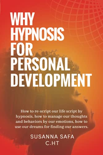 Why hypnosis for Personal Development: how to re-script our life script by hypnosis, how to manage our thoughts and behaviors by our emotions, how to use our dreams for finding our answers.