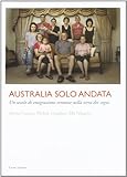 Australia solo andata. Un secolo di emigrazione veronese nella terra dei sogni