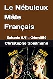 Le Nébuleux Mâle Français: Episode 6/11 : Gémellité