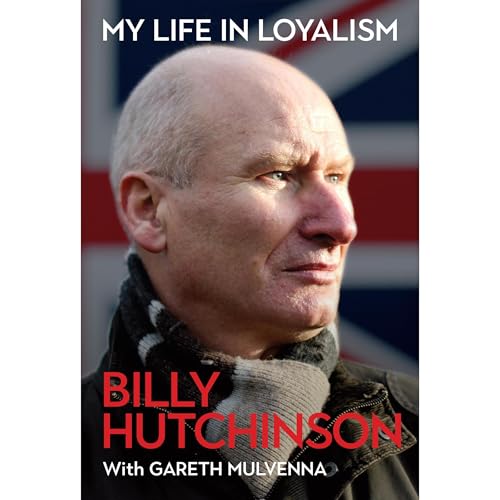 My Life in Loyalism by Billy Hutchinson, Gareth Mulvenna episode artwork
