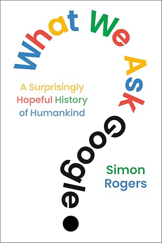 What We Ask Google: A Surprisingly Hopeful History of Humankind - image 1
