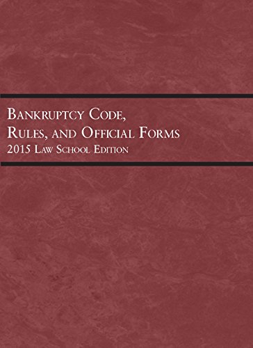 Bankruptcy Code, Rules, and Official Forms, 2015 Law School Edition (Selected Statutes)