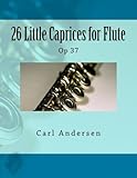 26 Little Caprices for Flute: Op 37 by Carl Joachim Andersen (2014-11-28)