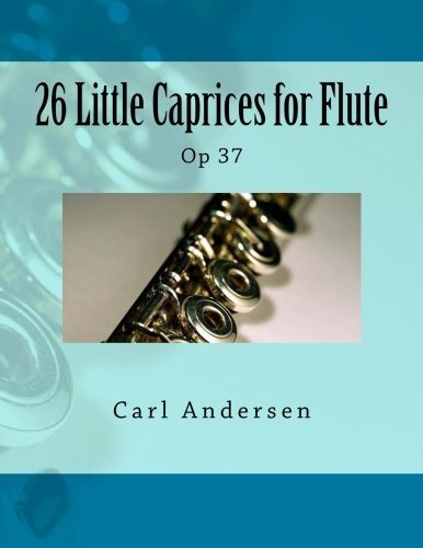26 Little Caprices for Flute: Op 37 by Carl Joachim Andersen (2014-11-28)