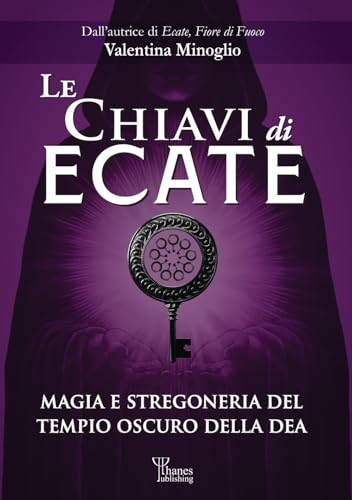 Le chiavi di Ecate. Magia e stregoneria del tempio oscuro della de
