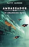 Ambassador 3: Changing Fate (Ambassador: Space Opera Thriller Series)