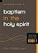 An Essential Guide to Baptism in the Holy Spirit (Volume 1) (Foundations on the Holy Spirit)