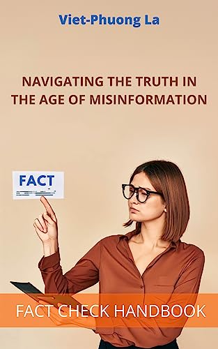 Fact Check Handbook: Navigating the Truth in the Age of Misinformation (Reasoned Debate: Navigating Rhetoric, Fallacies, and the Art of Persuasion)