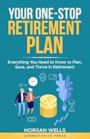 Your One-Stop retirement Plan: Everything You Need to Know to Plan, Save, and Thrive in Retirement (The Ultimate Personal Finance Series) B0F27VM2MW Book Cover