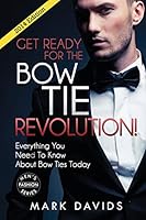 Get Ready For The Bow Tie Revolution! Everything You Need To Know About Bow Ties 1480110639 Book Cover