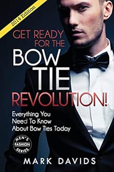 Paperback Get Ready For The Bow Tie Revolution! Everything You Need To Know About Bow Ties Book