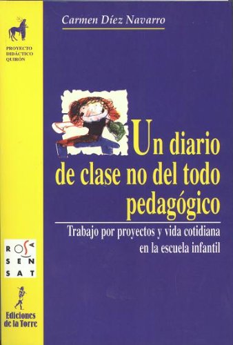 Un diario de clase no del todo pedagógico. Trabajo por proyectos y vida cotidiana en la escuela infantil (Proyecto Didáctico Quirón, Educación Infantil) - 9788479602451