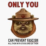 Only Your Can Prevent Fascism - Ewok Sticker Bumper Sticker Vinyl Decal 5'
