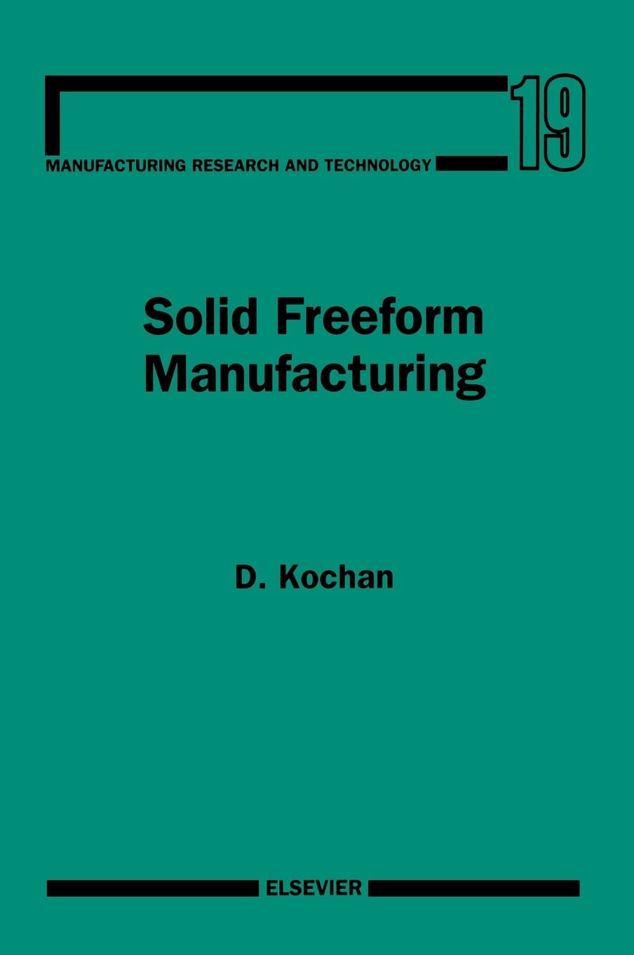 Solid Freeform Manufacturing: Advanced Rapid Prototyping (Volume 19) (Manufacturing Research and Technology, Volume 19)