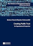 Creating Public Trust: An Organisational Perspective (New Horizons in Management Sciences)