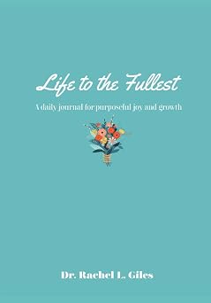 Life to the Fullest A Daily Journal for Purposeful Joy and Growth