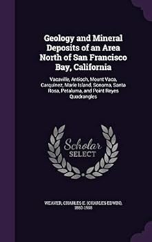 Hardcover Geology and Mineral Deposits of an Area North of San Francisco Bay, California: Vacaville, Antioch, Mount Vaca, Carquinez, Marie Island, Sonoma, Santa Book