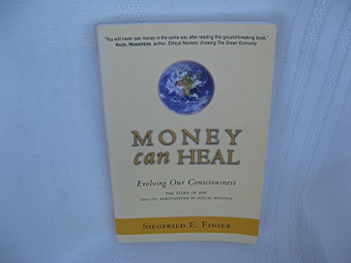Money Can Heal: Evolving Our Consciousnessthe Story of Rsf and Its Innovations in Social Finance